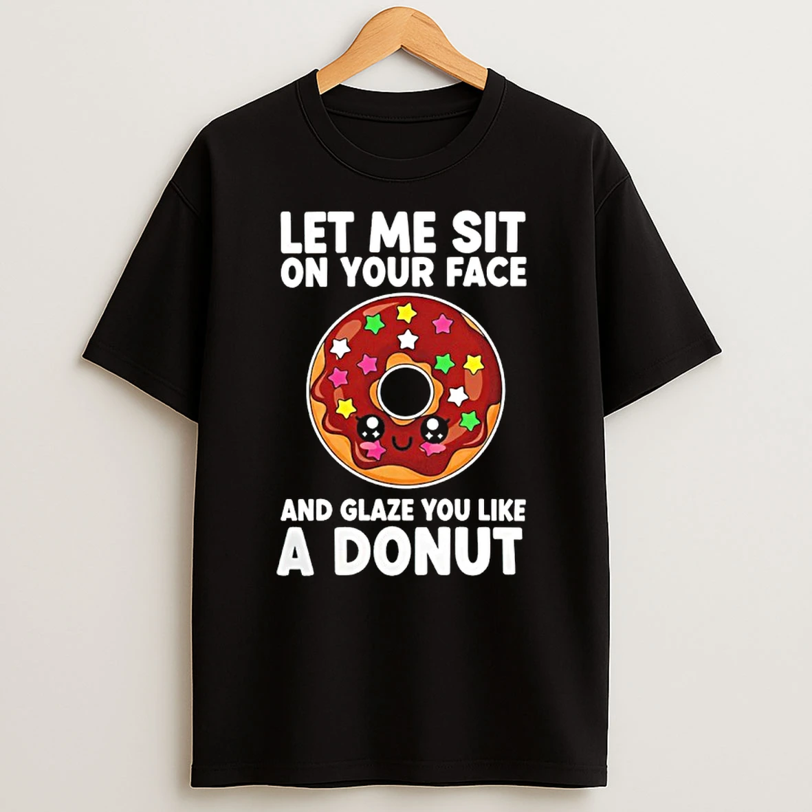 Let Me Sit On Your Face And Glaze You Like A Donut Shirts