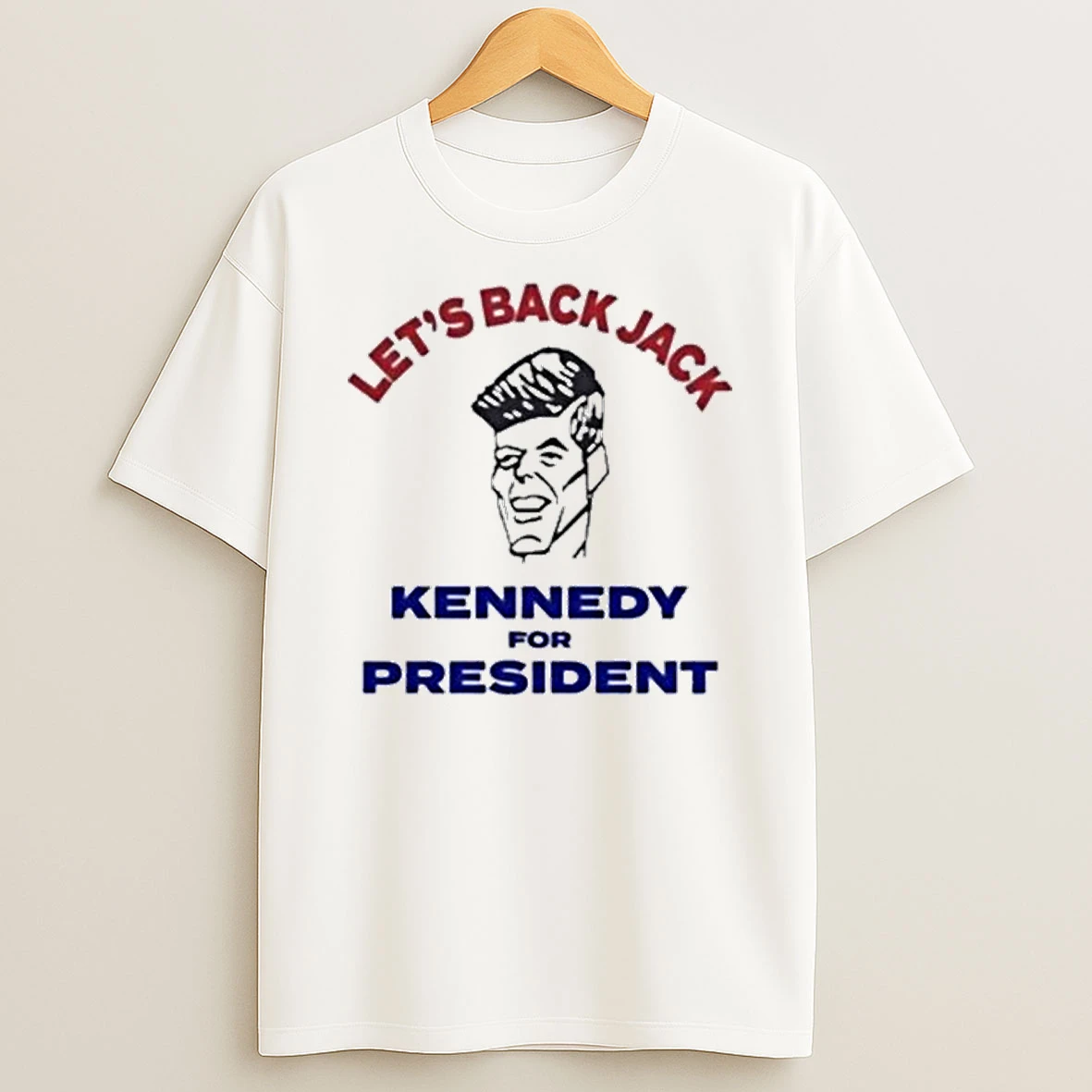 Lets Back Jack Kennedy For President Shirts
