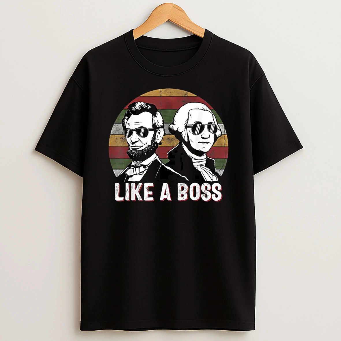 Like A Boss Presidents Day Washington Lincoln Abe George Shirts