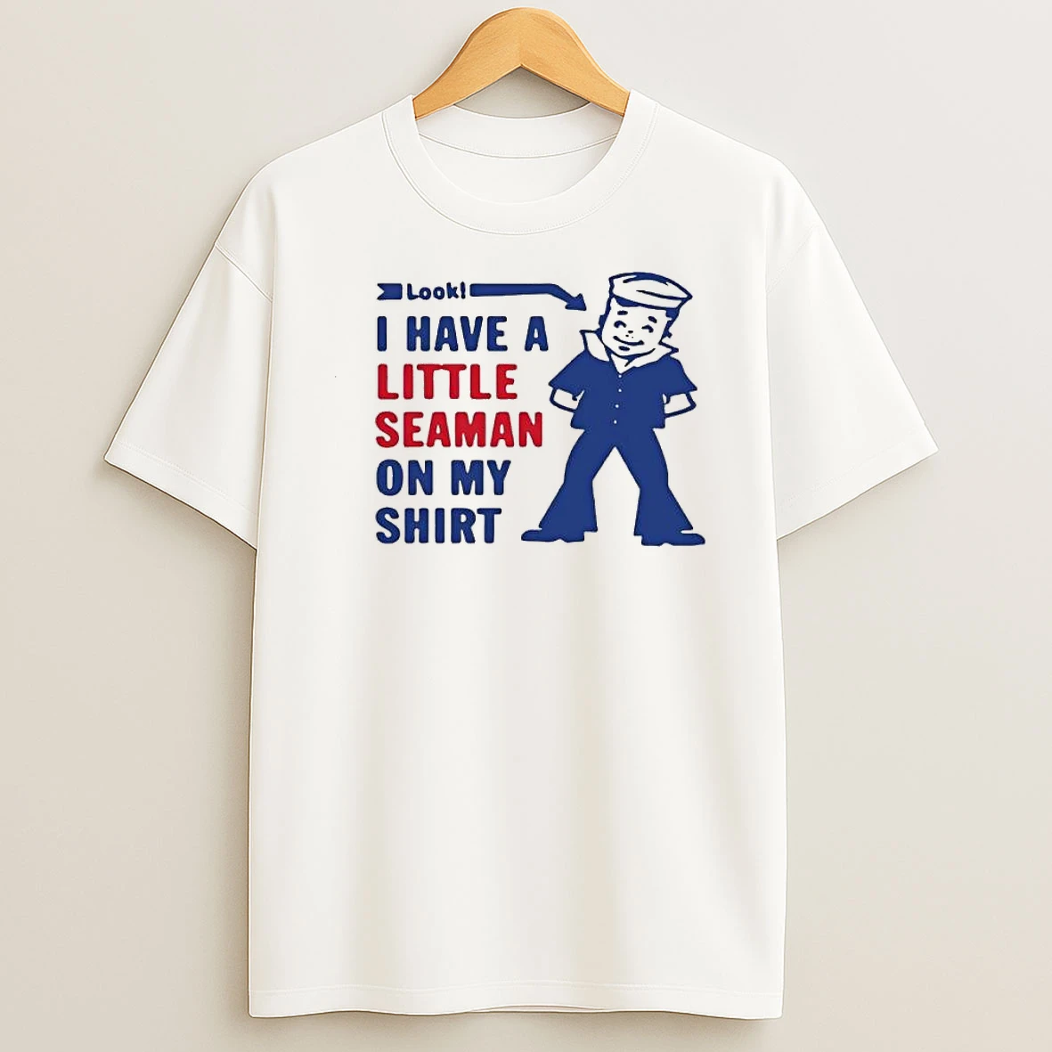 Look I Have A Little Seaman On My Sailor Character Shirts