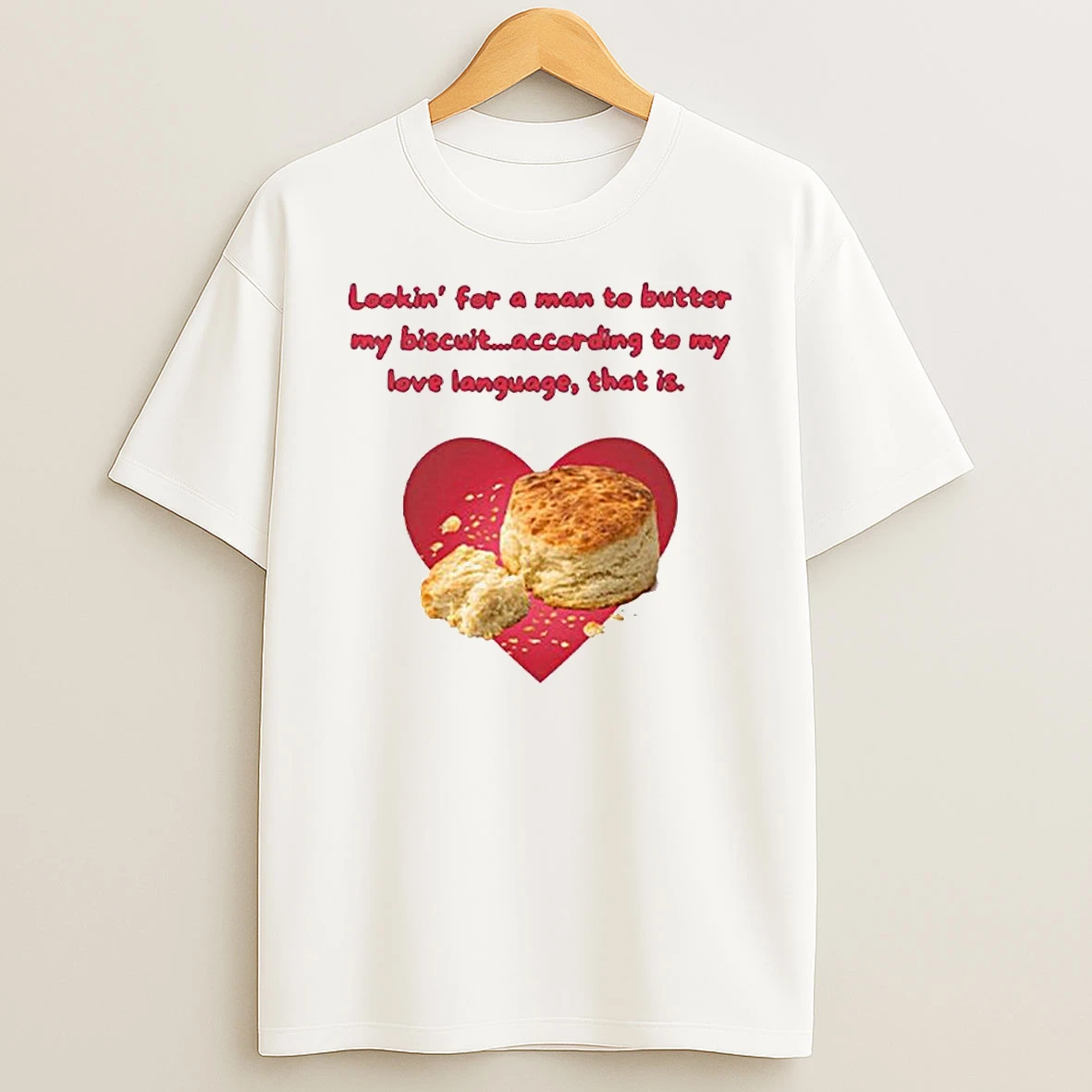 Lookin For A Man To Butter My Biscuit According To My Love Language That Is Shirts