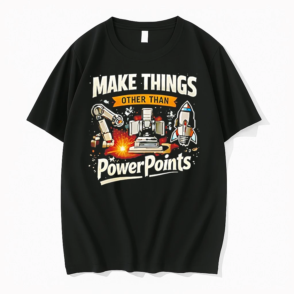 Make Things Other Than Powerpoints Shirts