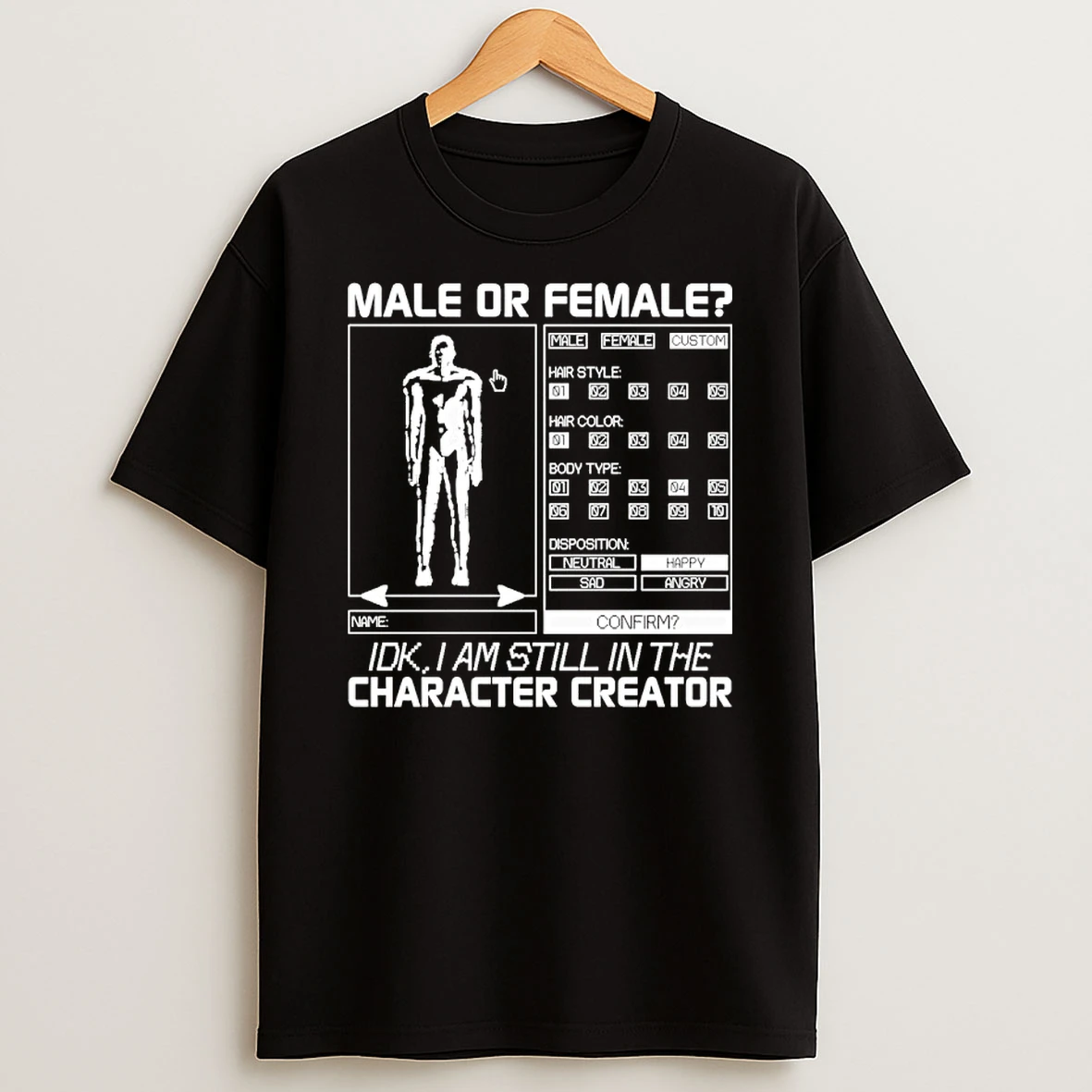 Male Or Female Idk I Am Still In The Character Creator Graphic Shirts