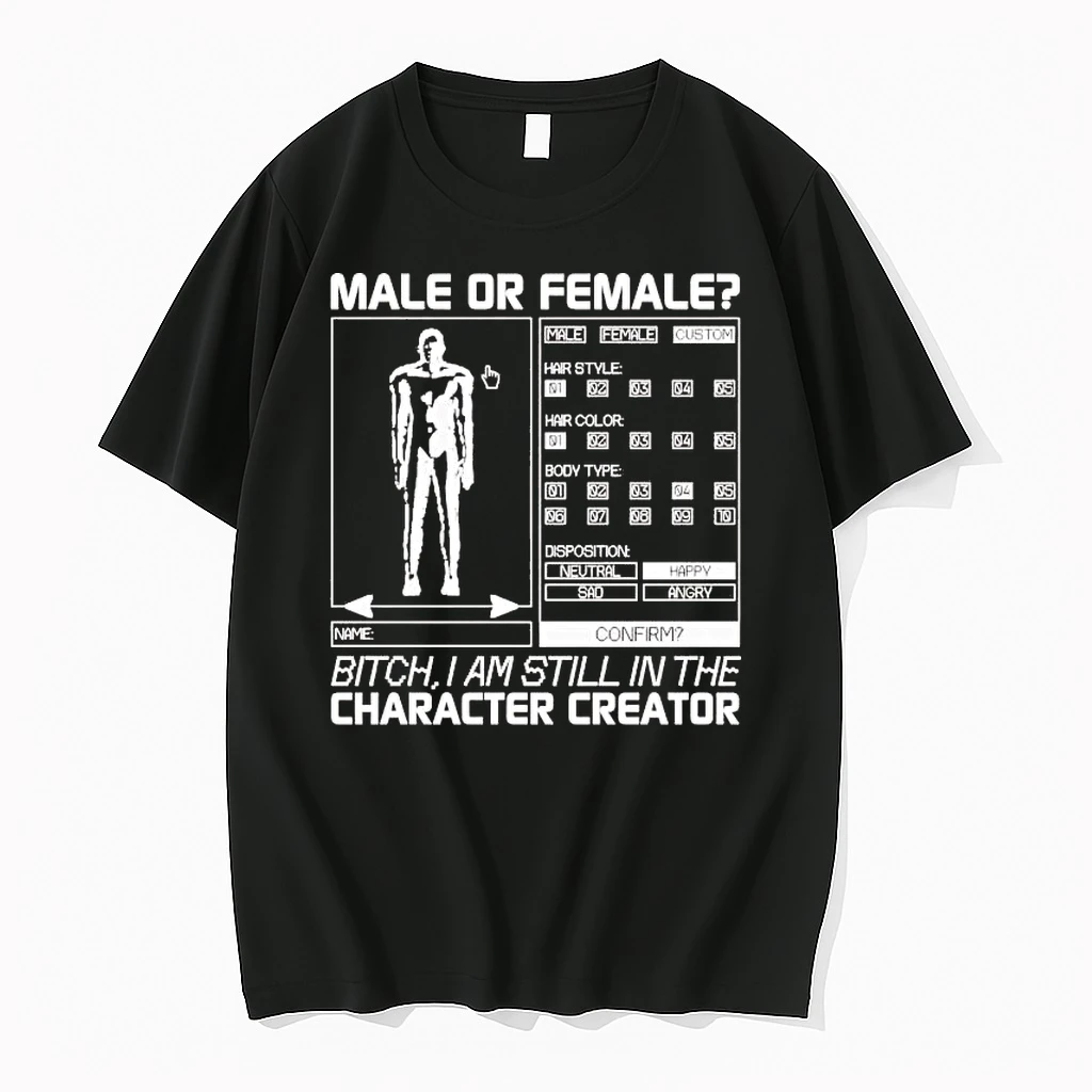 Male Or Female Bitch I Am Still In The Character Creator Shirts