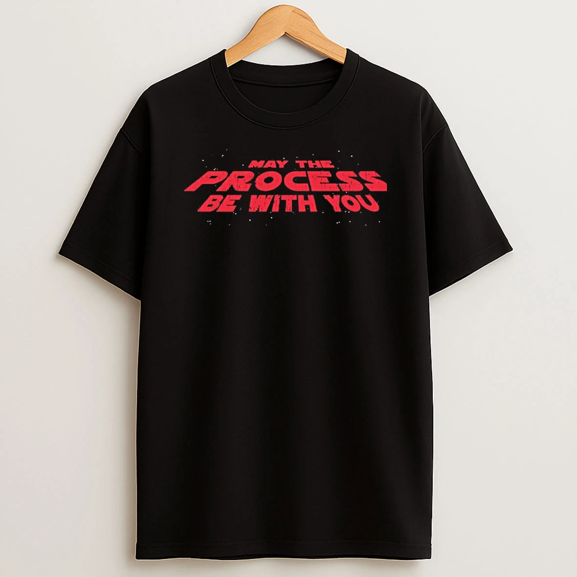 May The Process Be With You Shirts
