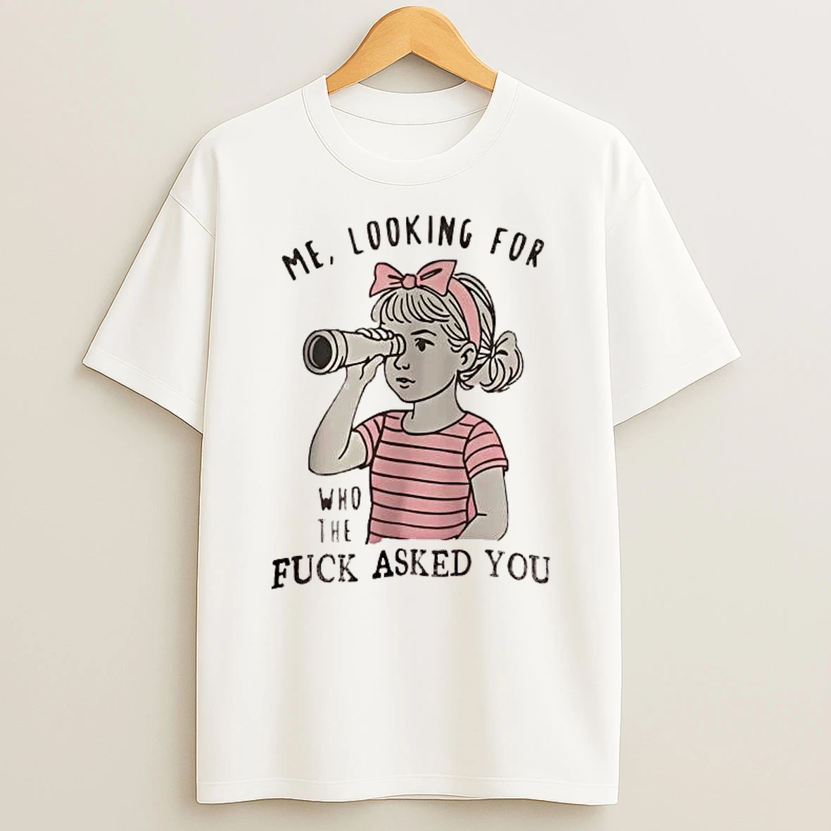 Me Looking For Who The Fuck Asked You Shirts