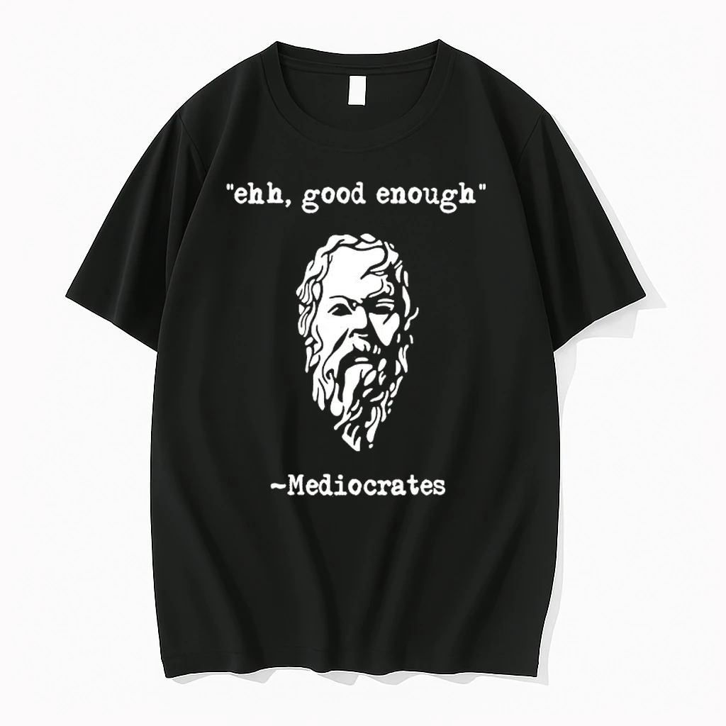 Mediocrates Ehh Good Enough Shirts