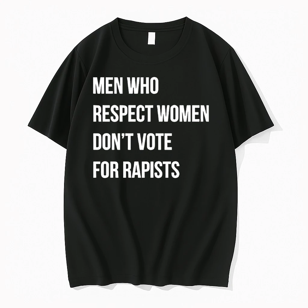 Men Who Respect Women Dont Vote For Rapists Shirts