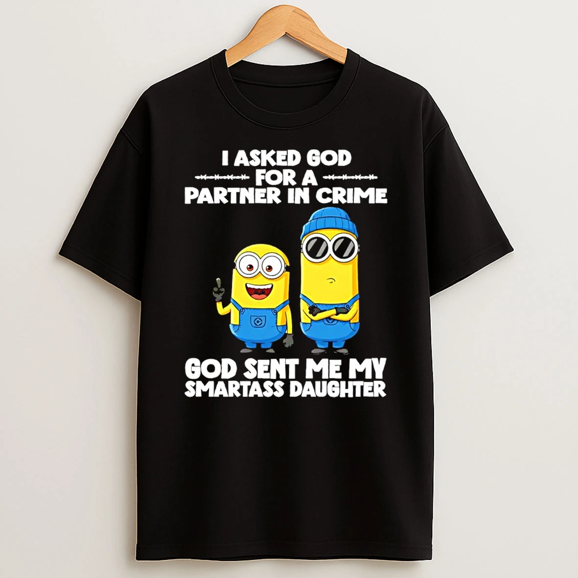 Minion I Asked God For A Partner In Crime God Sent Me My Smartass Daughter Shirts