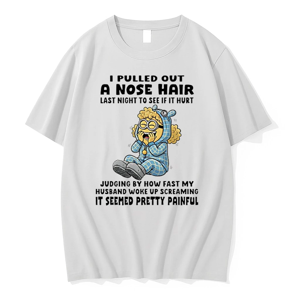 Minion I Pulled Out A Nose Hair Last Night To See If It Hurt Judging By How Fast My Husband Woke Up Shirts