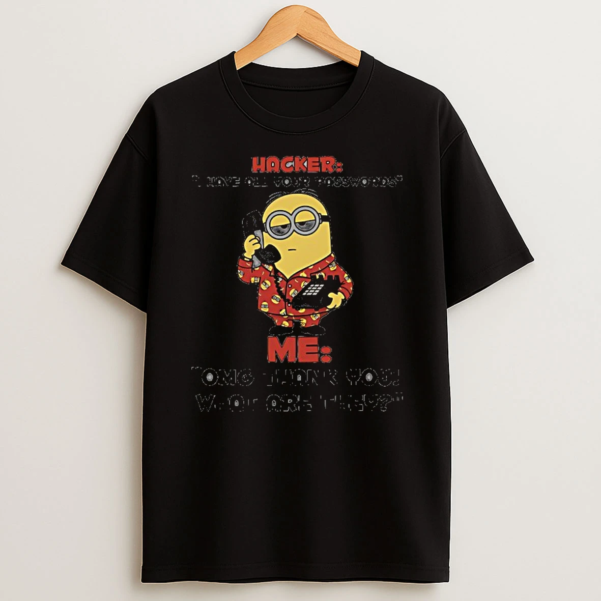 Minion Hacker I Have All Your Passwords Me Omg Thank You What Are They Shirts