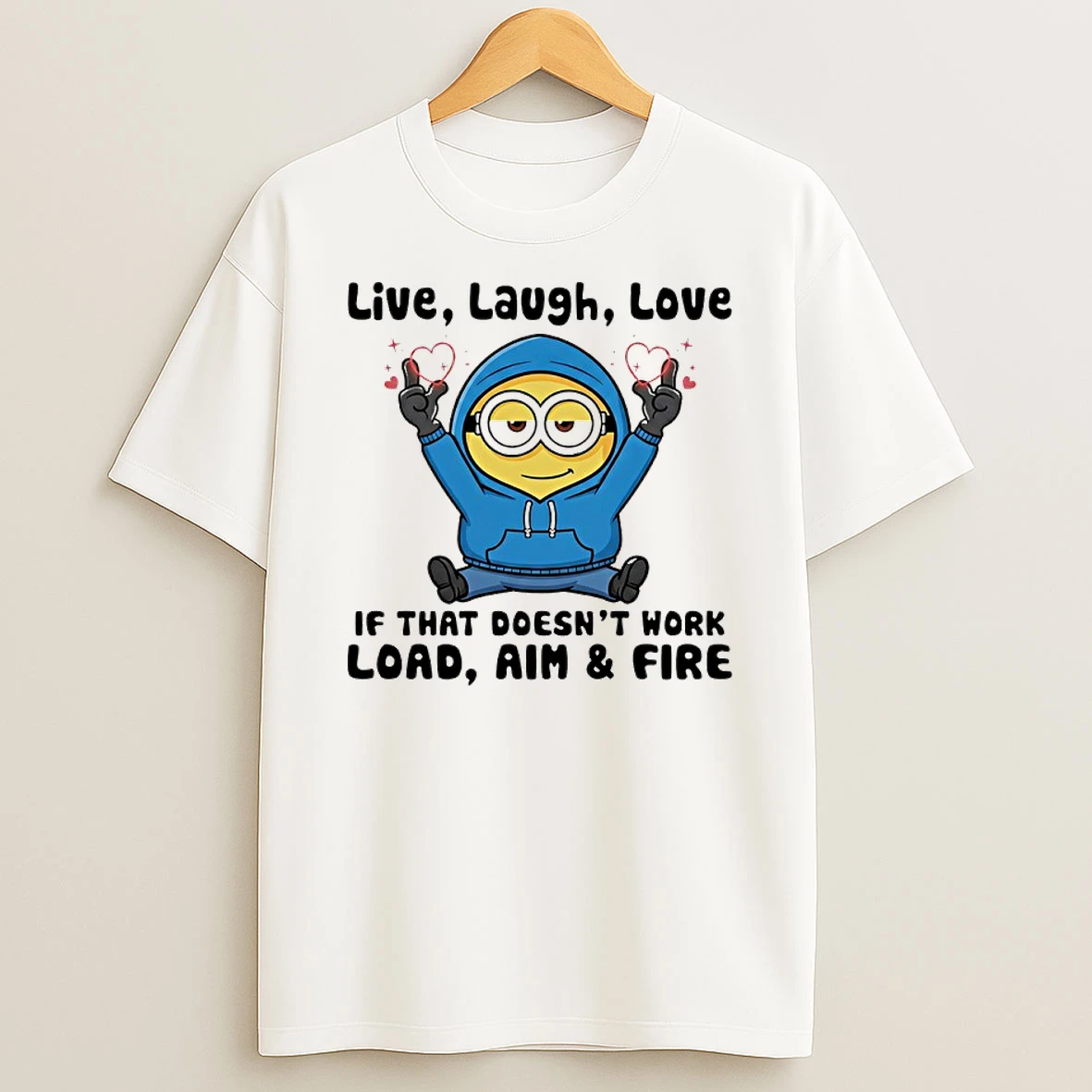Minion Live Laugh Love If That Doesnt Work Load Aim And Fire Shirts