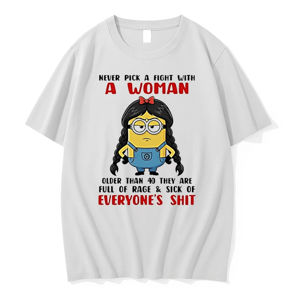 Minion Never Pick A Fight With A Woman Older Than 40 They Are Full Of Rage And Sick Of Everyones Shit Shirts