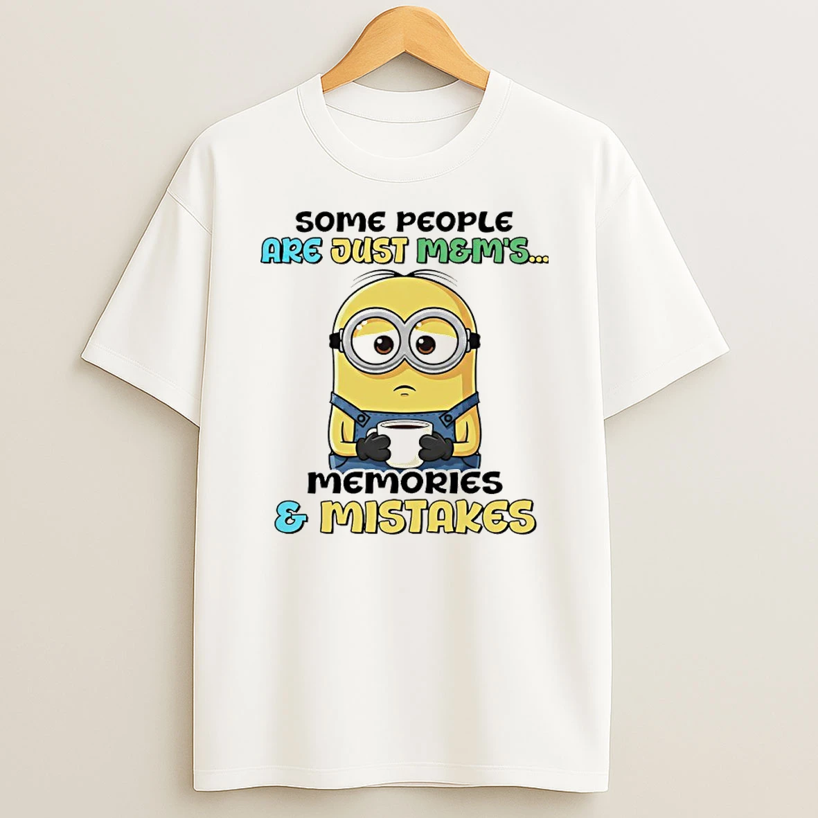 Minion With Coffee Some People Are Just Mems Memories And Mistakes Shirts
