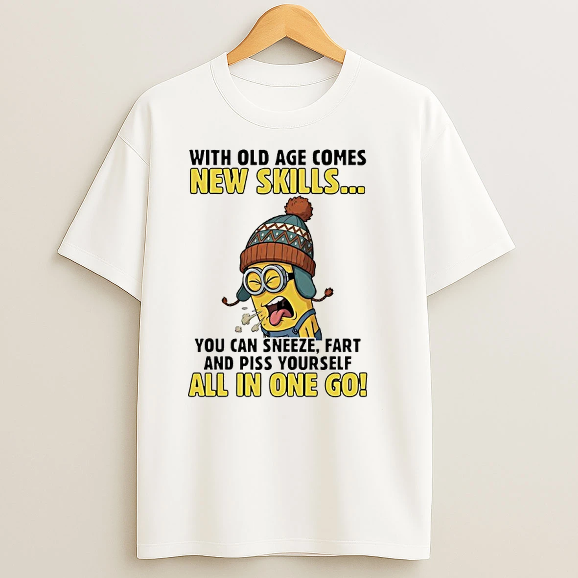 Minion With Old Age Comes New Skills You Can Sneeze Fart And Piss Yourself Shirts