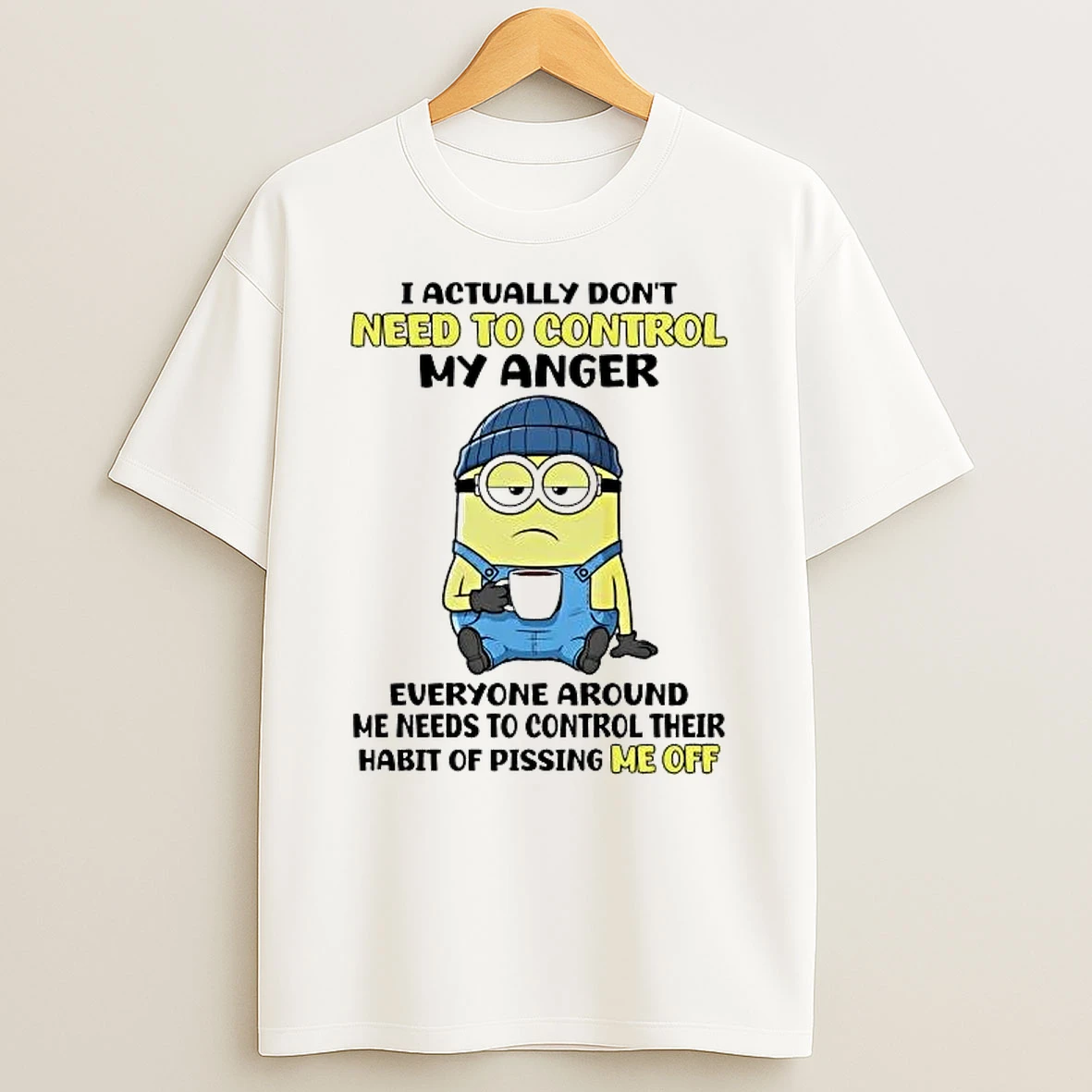 Minions I Actually Dont Need To Control My Anger Shirts