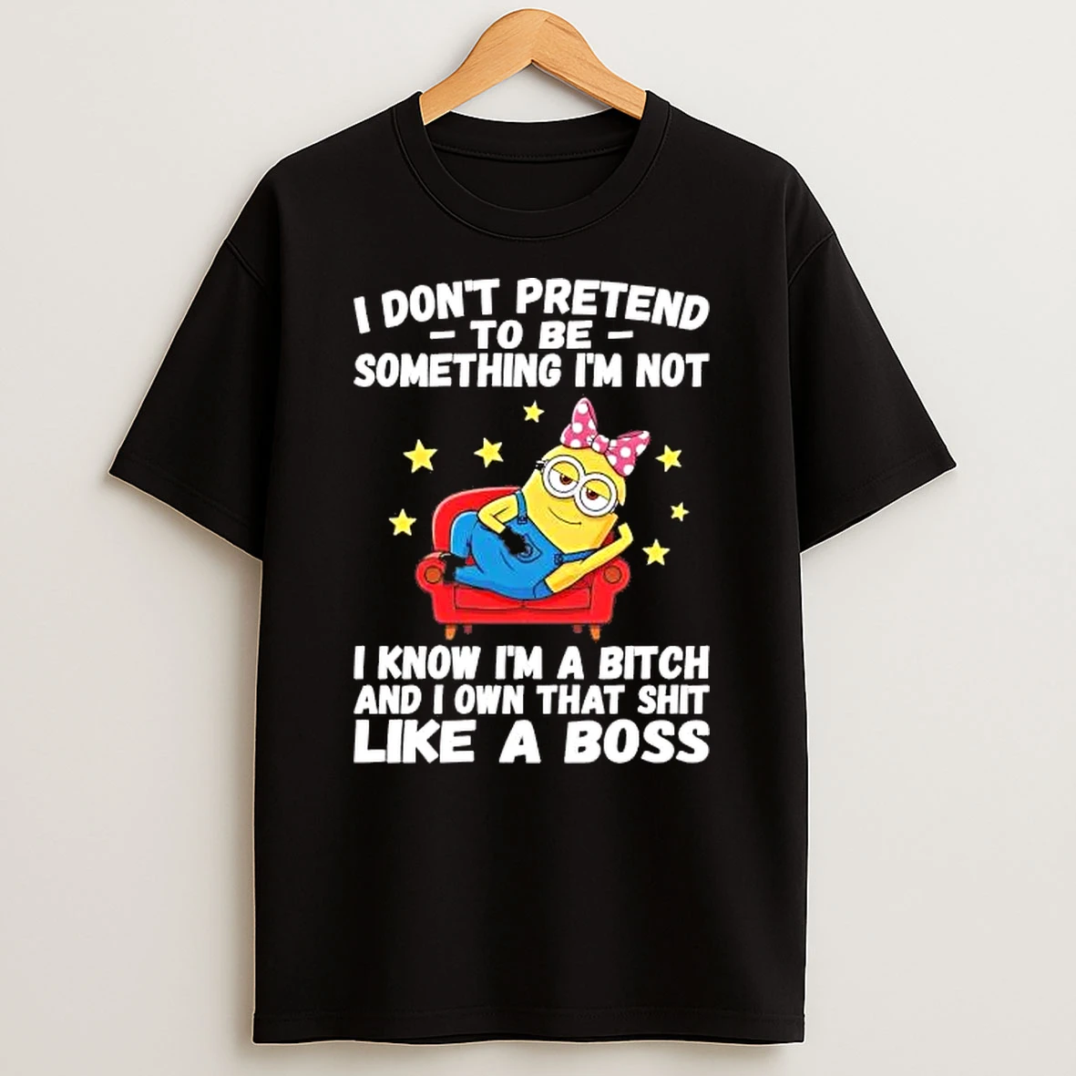 Minions I Dont Pretend To Be Something Im Not I Know Shirts