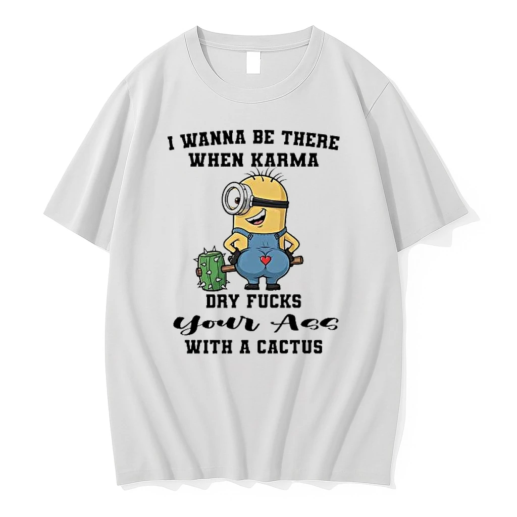 Minions I Wanna Be There When Karma Dry Fucks Shirts