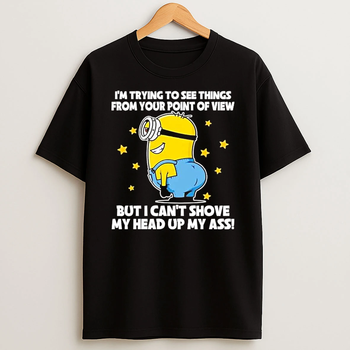 Minions Im Trying To See Things From Your Point Of View Shirts