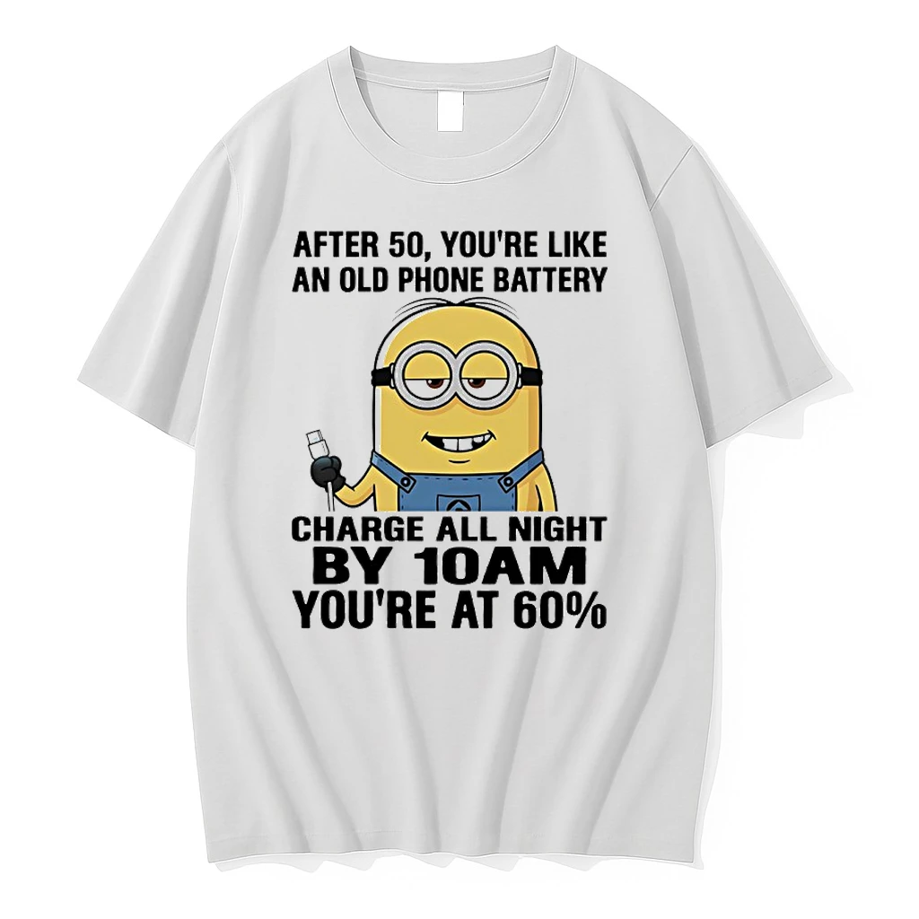 Minions After 50 Youre Like An Old Phone Battery Charge All Night By 10am Youre At 60 Shirts