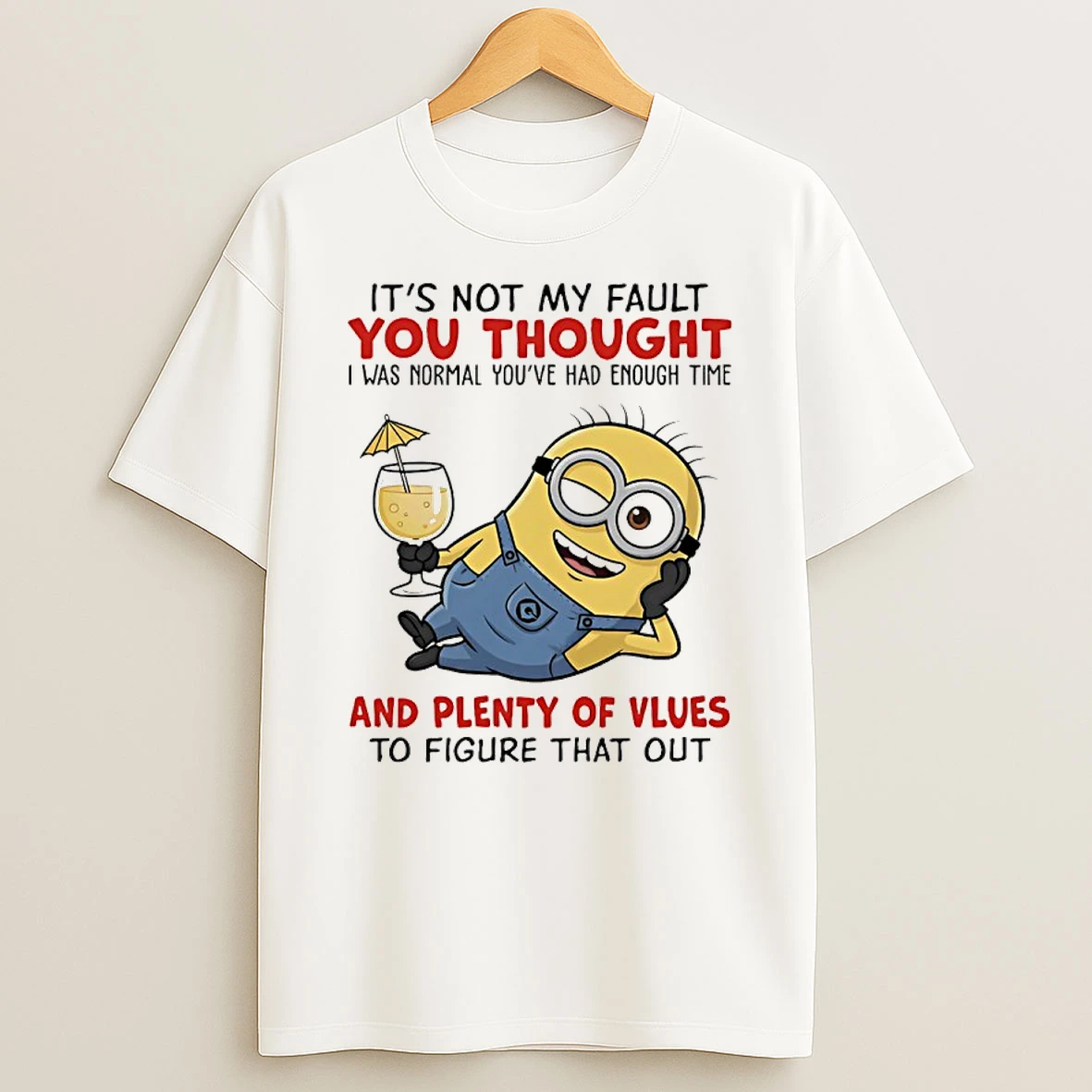 Minions Beach Its Not My Fault You Thought I Was Normal Youve Had Enough Time And Plenty Of Clues To Figure That Out Shirts