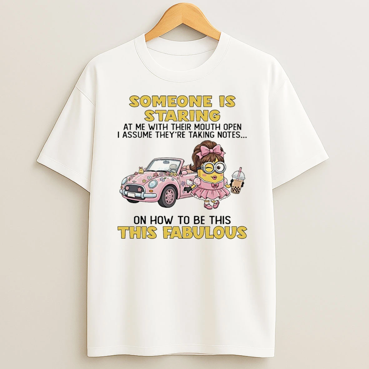 Minions Someone Is Staring At Me With Their Mouth Open I Assume Theyre Taking Notes On How To Be This This Fabulous Shirts