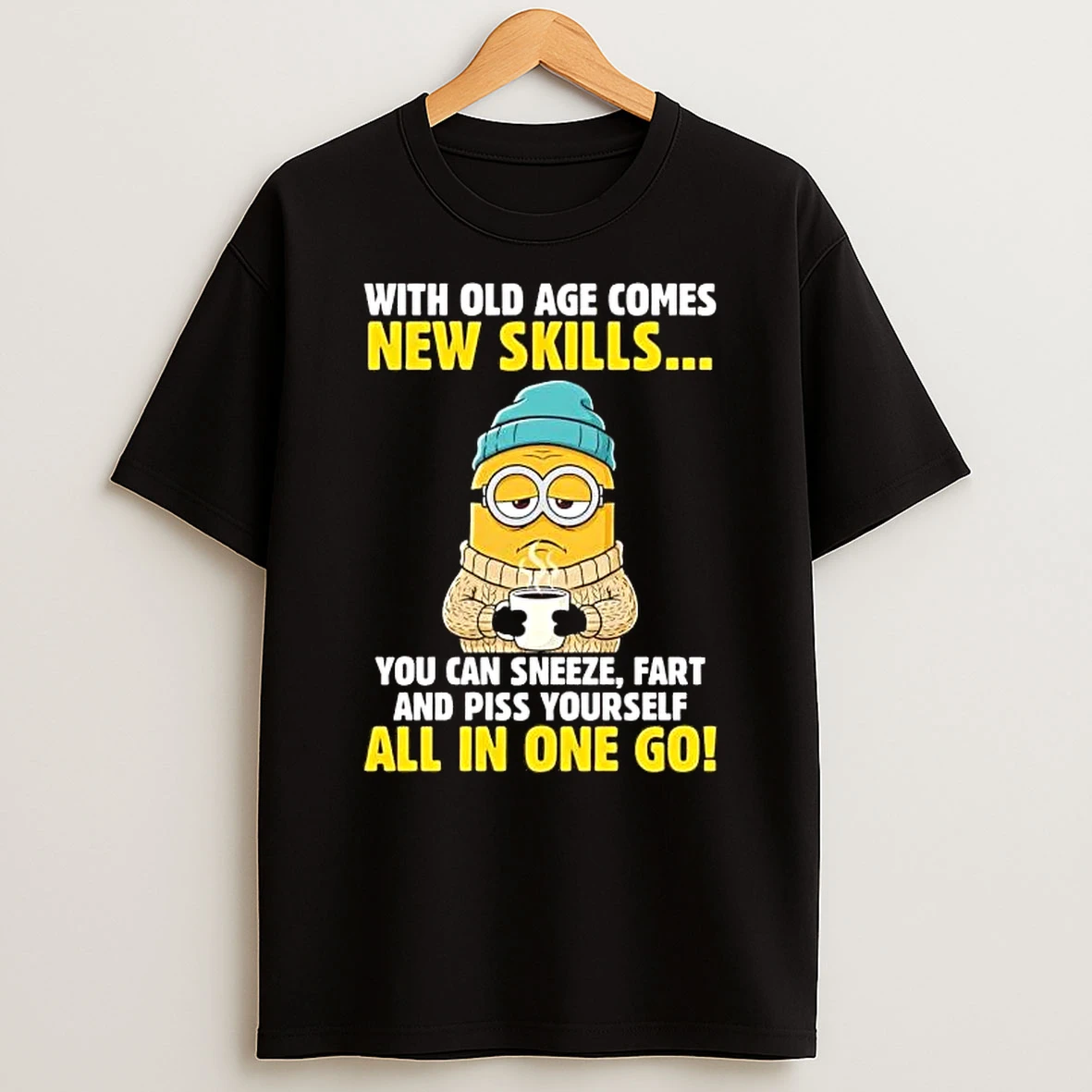 Minions With Old Age Comes New Skills You Can Sneeze Shirts