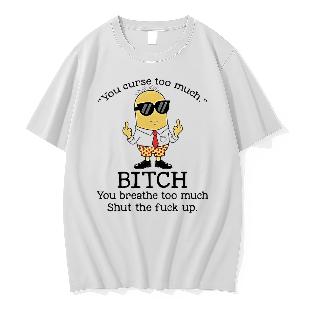 Minions You Curse Too Much Bitch You Breathe Too Much Shirts