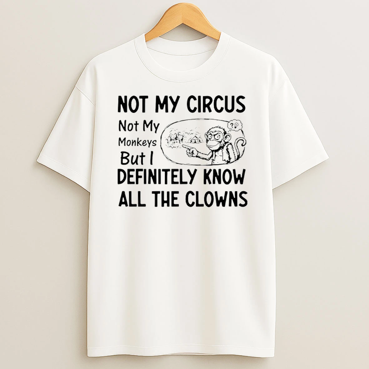 Monkey Not My Circus Not My Monkeys But I Definitely Know All The Clowns Shirts