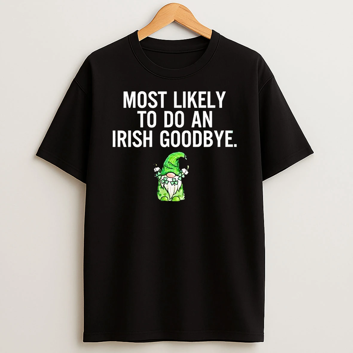Most Likely To Do An Irish Goodbye Shirts