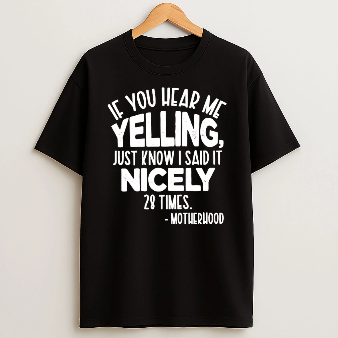 Motherhood If You Hear Me Yelling Just Know I Said It Nicely 28 Times Shirts