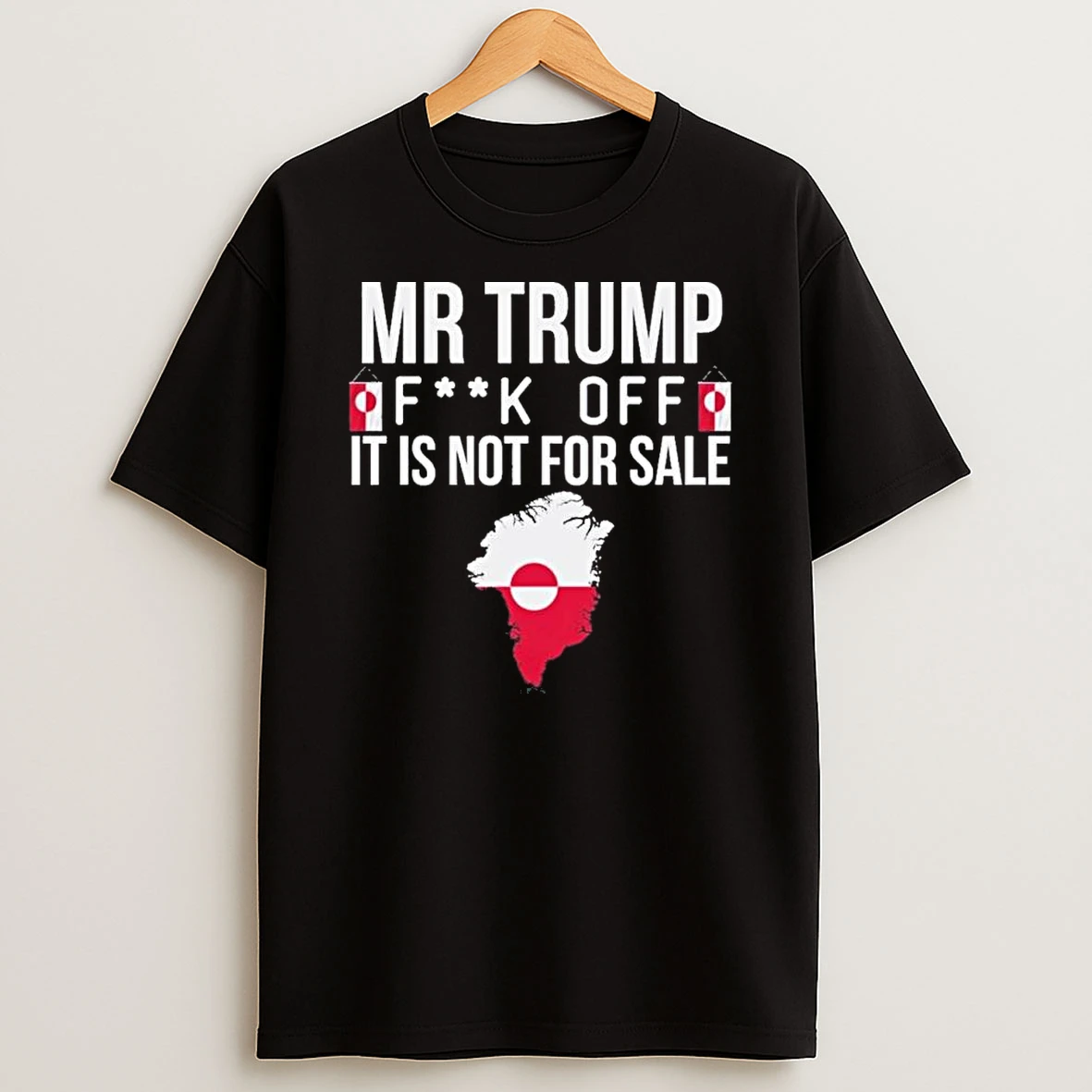 Mr Trump Fuck Off Greenland It Is Not For Sale Shirts