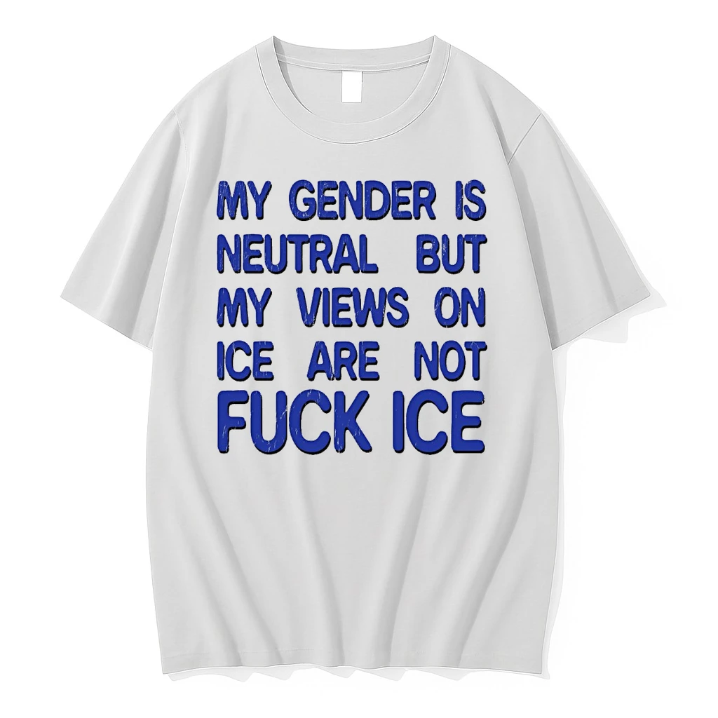 My Gender Is Neutral But My Views On Ice Are Not Fuck Ice 2026 Shirts