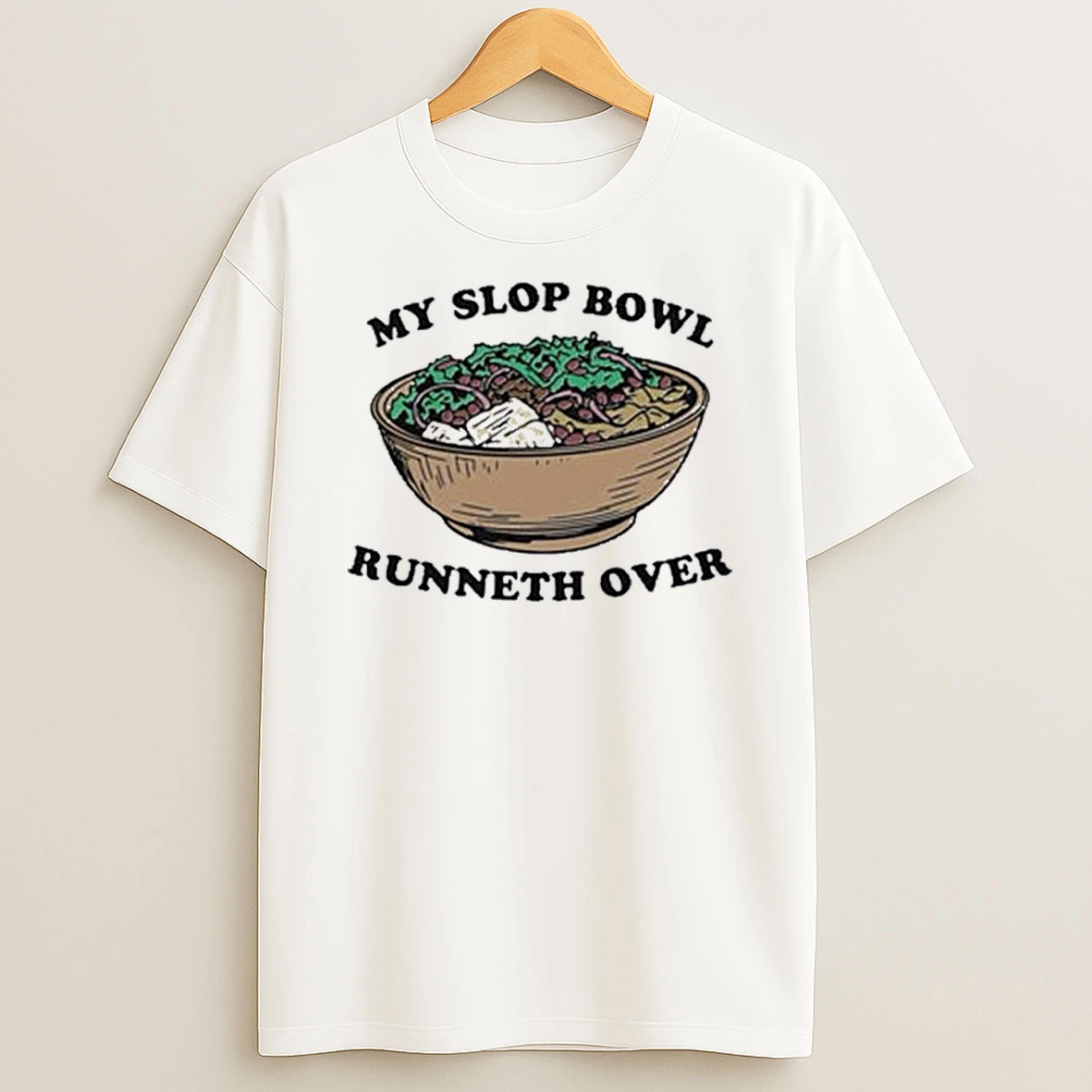 My Slop Bowl Runneth Over Shirts
