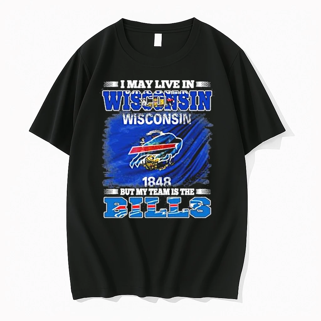 My Team Buffalo Bills And Live In Wisconsin Shirts