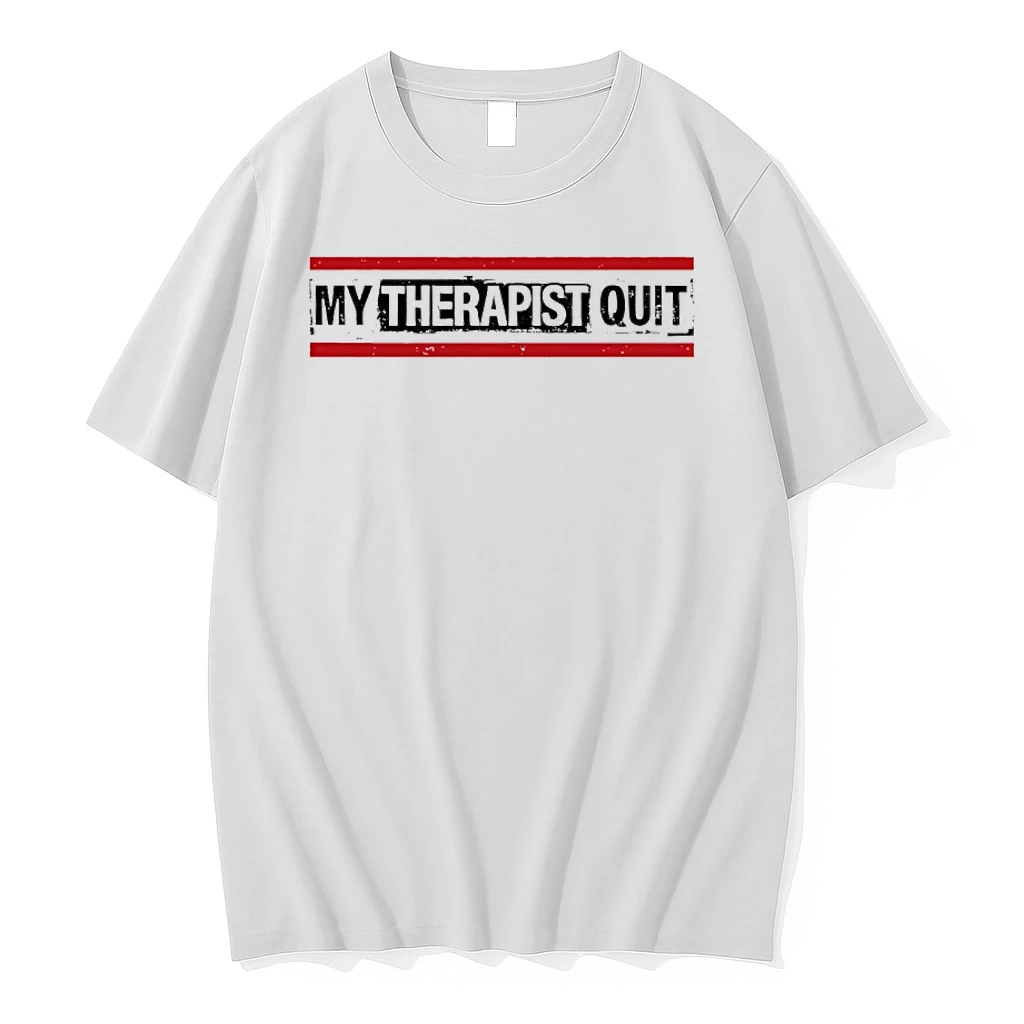 My Therapist Quit Shirts
