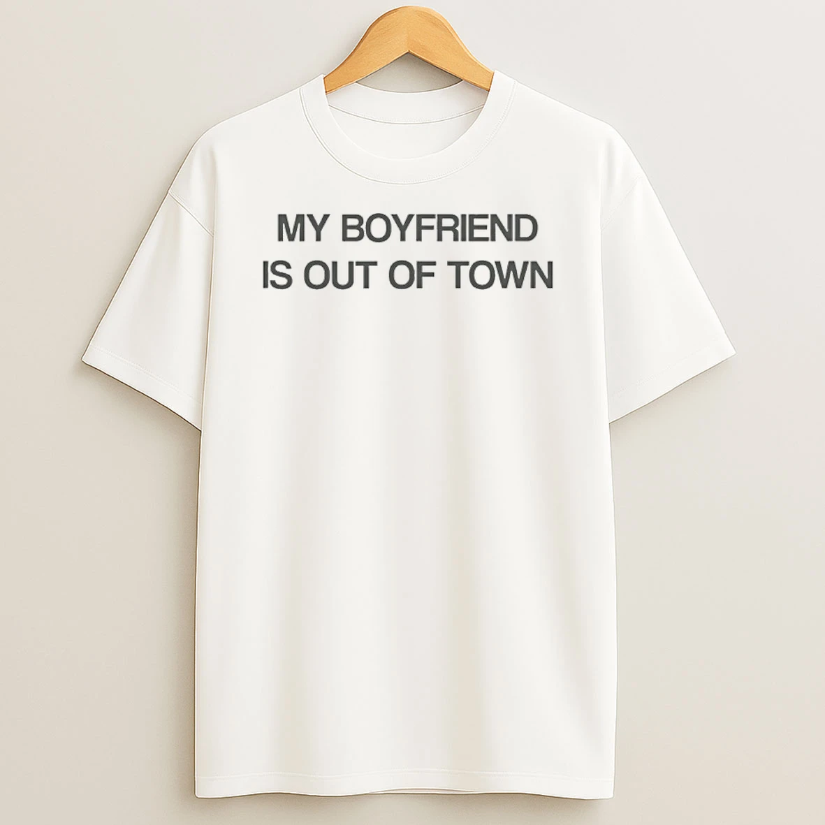 My Boyfriend Is Out Of Town Shirts