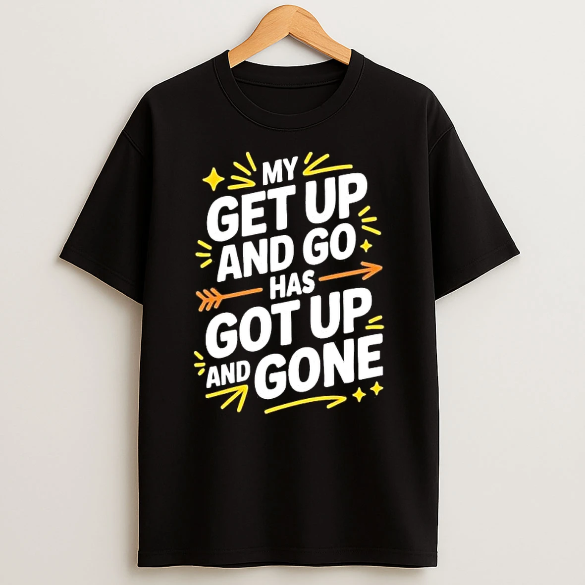 My Get Up And Go Has Got Up Gone Shirts