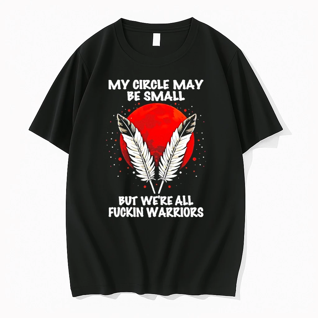 Natives America My Circle May Be Small But Were All Fuckin Warriors Shirts
