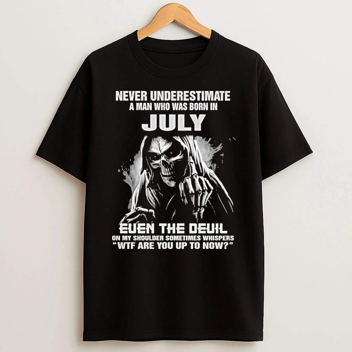 Never Underestimate A Man Who Was Born In July Even The Devil Shirts