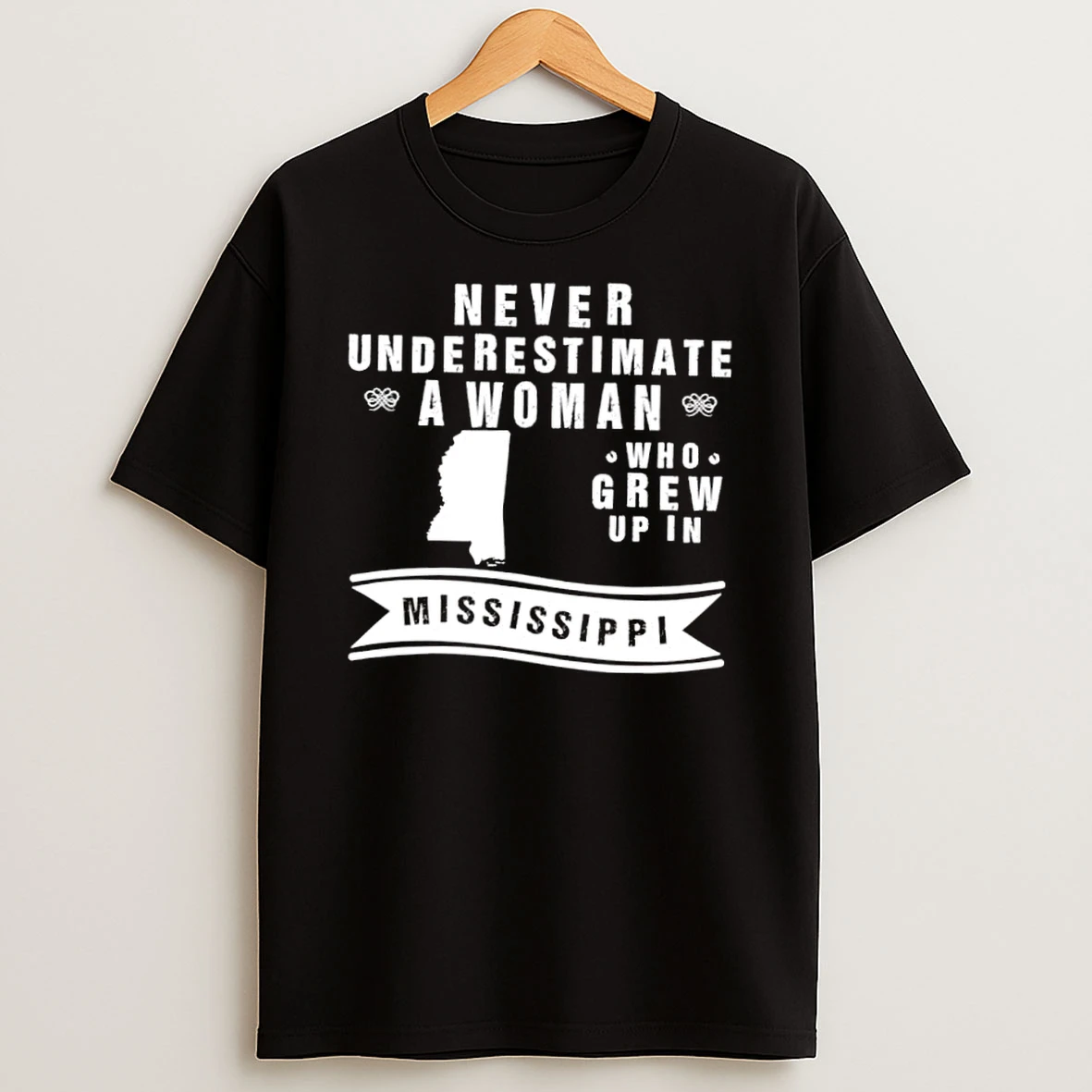 Never Underestimate A Woman Who Grew Up In Mississippi Shirts