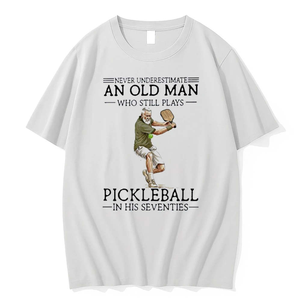 Never Underestimate An Old Man Who Still Plays Pickleball In His Seventies Shirts