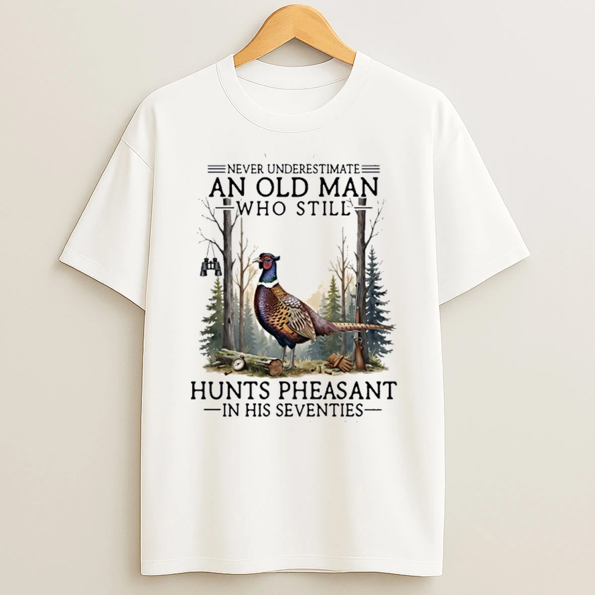 Never Underestimate An Old Man Who Still Hunts Pheasant In His Seventies Shirts