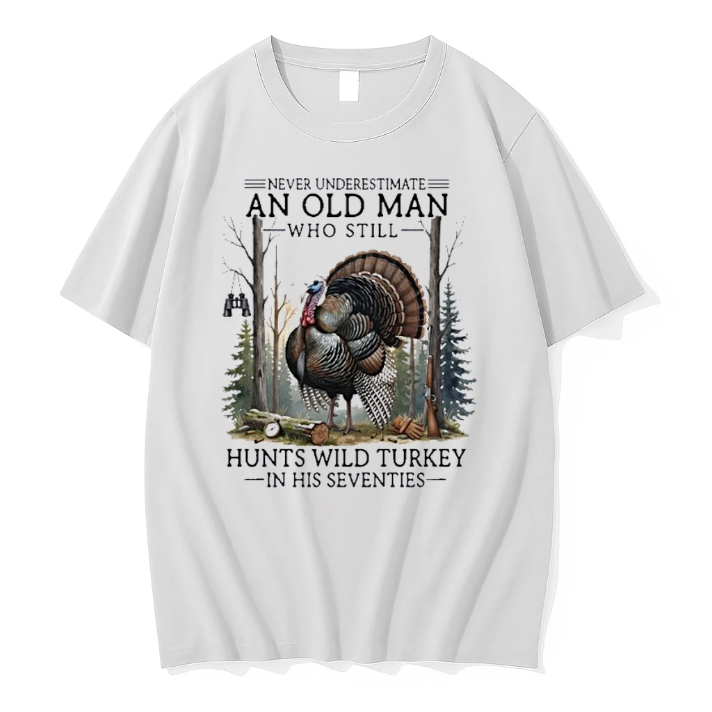 Never Underestimate An Old Man Who Still Hunts Turkey In His Seventies Shirts