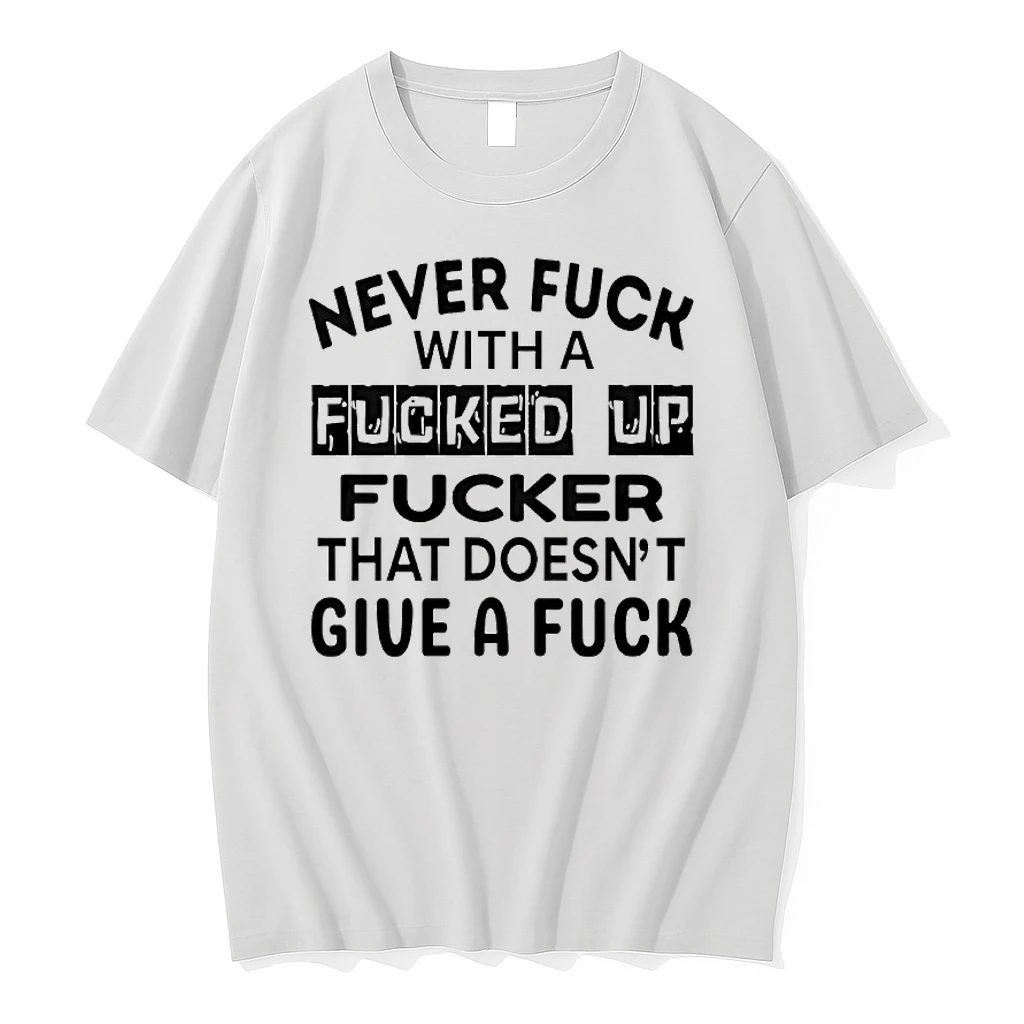 Never Fuck With A Fucker That Doesnt Give A Fuck Shirts