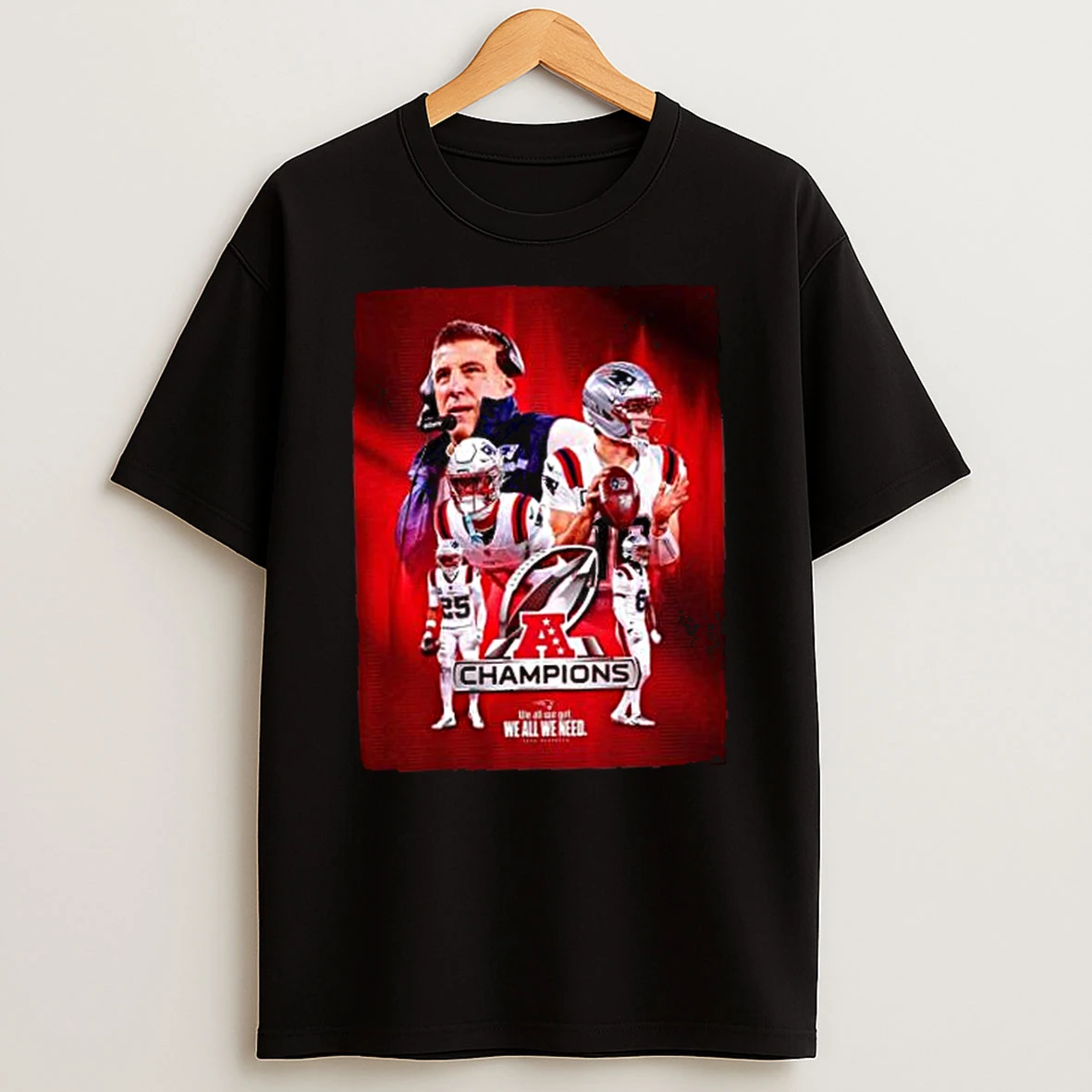 New England Patriots 2025 2026 Nfl Afc Champions We All We Got We All We Need Shirts