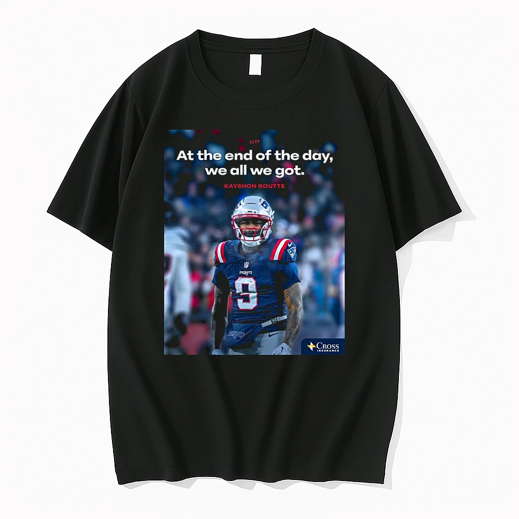 New England Patriots At The End Of The Day We All We Got Kayshon Boutte Shirts
