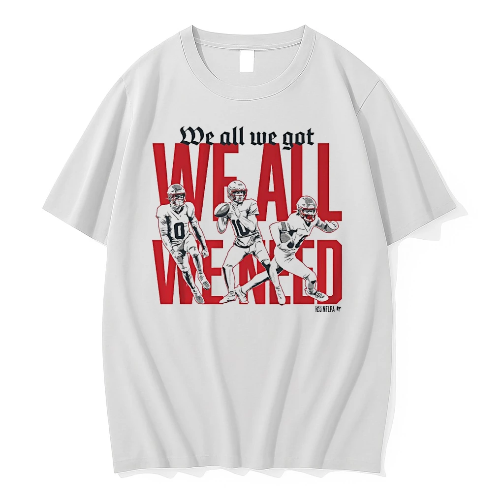 New England Patriots Football We All We Got We All We Need Shirts