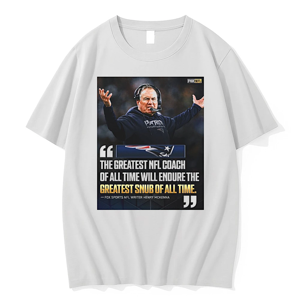 New England Patriots The Greatest Nfl Coach Of All Time Will Endure The Greatest Snub Of All Time Shirts