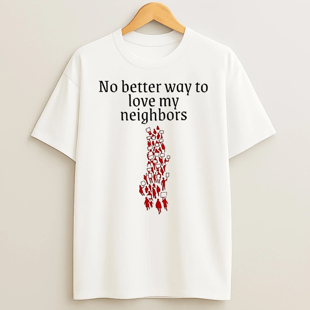 No Better Way To Love My Neighbors Shirts
